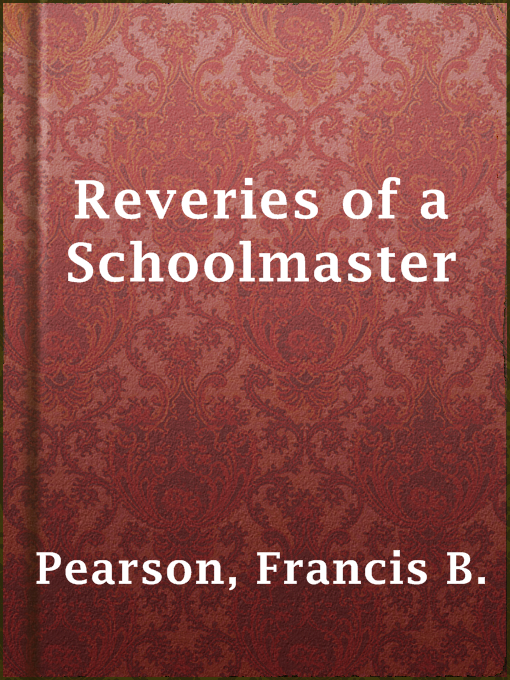 Title details for Reveries of a Schoolmaster by Francis B. Pearson - Available
